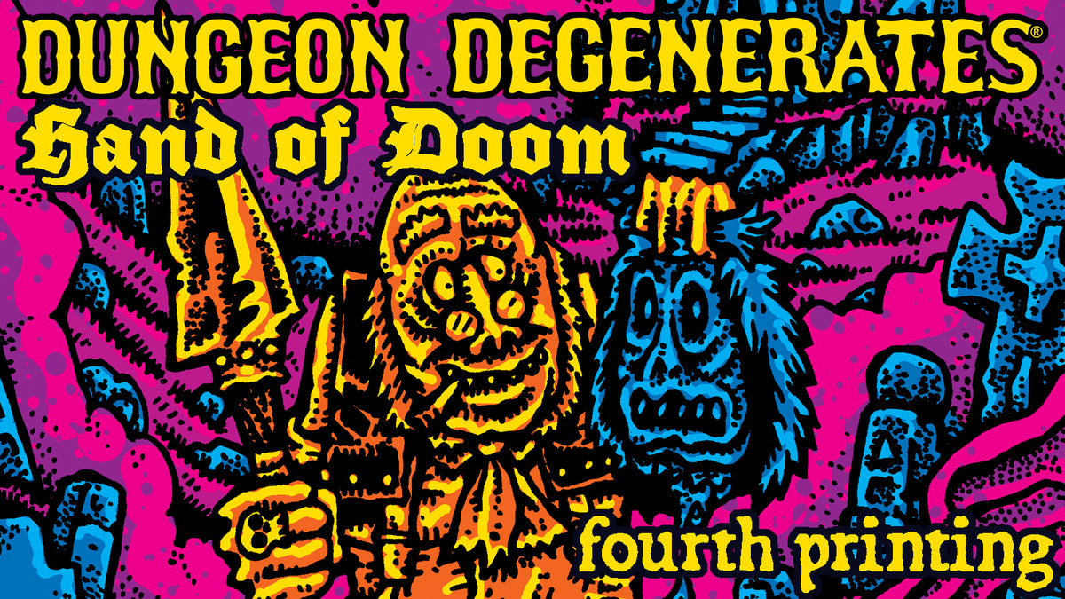 DUNGEON DEGENERATES: HAND OF DOOM 4TH PRINTING KICKSTARTER!