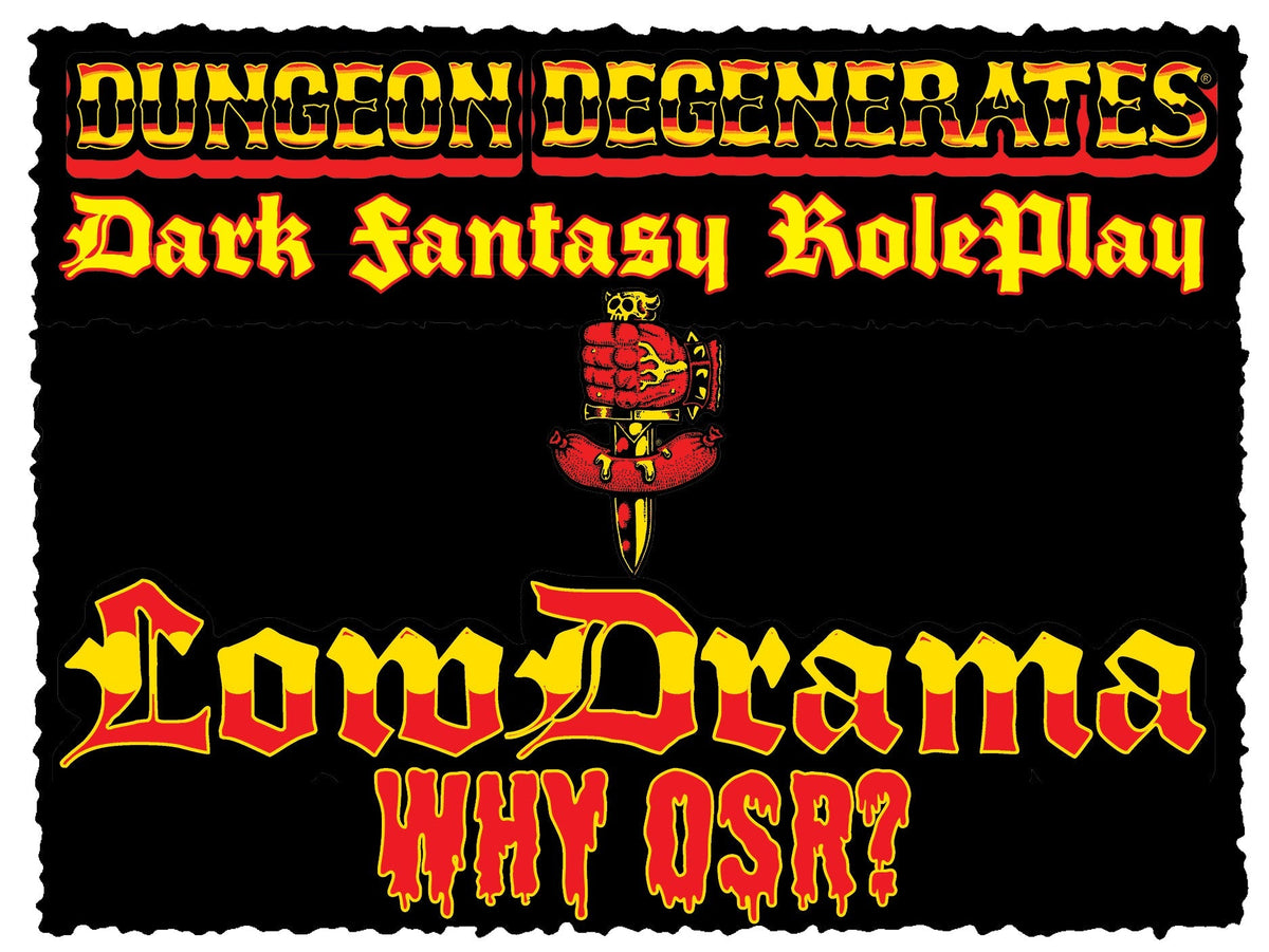 WHY OSR? DUNGEON DEGENERATES - DARK FANTASY ROLEPLAY - LOW DRAMA